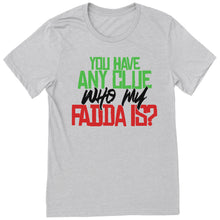 Load image into Gallery viewer, Any Clue Who My Fadda Is?