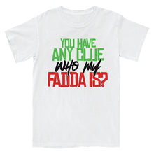 Load image into Gallery viewer, Any Clue Who My Fadda Is?
