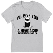 Load image into Gallery viewer, A Headache Tylenol Can't Fix T-Shirt