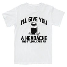 Load image into Gallery viewer, A Headache Tylenol Can't Fix T-Shirt