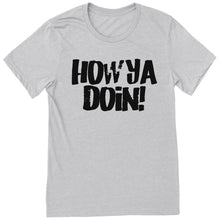 Load image into Gallery viewer, How Ya Doin 3.0 T-Shirt