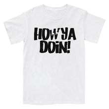 Load image into Gallery viewer, How Ya Doin 3.0 T-Shirt