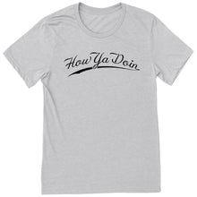 Load image into Gallery viewer, How Ya Doin T-Shirt