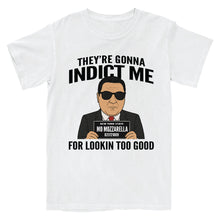 Load image into Gallery viewer, They're Gonna Indict Me T-Shirt