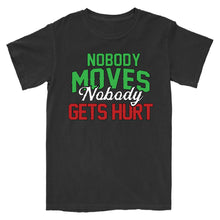 Load image into Gallery viewer, Nobody Moves, Nobody Gets Hurt T-Shirt