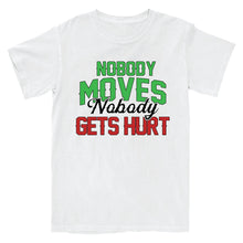 Load image into Gallery viewer, Nobody Moves, Nobody Gets Hurt T-Shirt