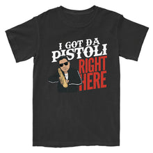 Load image into Gallery viewer, I Got Da Pistoli Right Here T-Shirt