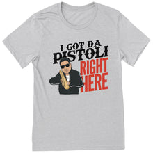 Load image into Gallery viewer, I Got Da Pistoli Right Here T-Shirt