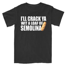Load image into Gallery viewer, Crack Ya Wit A Loaf Of Semolina T-Shirt