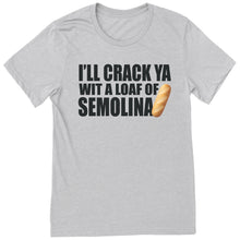 Load image into Gallery viewer, Crack Ya Wit A Loaf Of Semolina T-Shirt