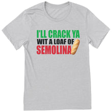 Load image into Gallery viewer, Crack Ya Wit A Loaf Of Semolina 2.0 T-Shirt