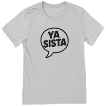 Load image into Gallery viewer, Ya Sista T-Shirt