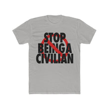 Load image into Gallery viewer, Stop Being A Civilian! Black Text Cotton Crew Tee
