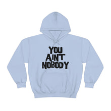 Load image into Gallery viewer, You Ain&#39;t Nobody! Bubble Font Unisex Heavy Blend™ Hoodie Sweater
