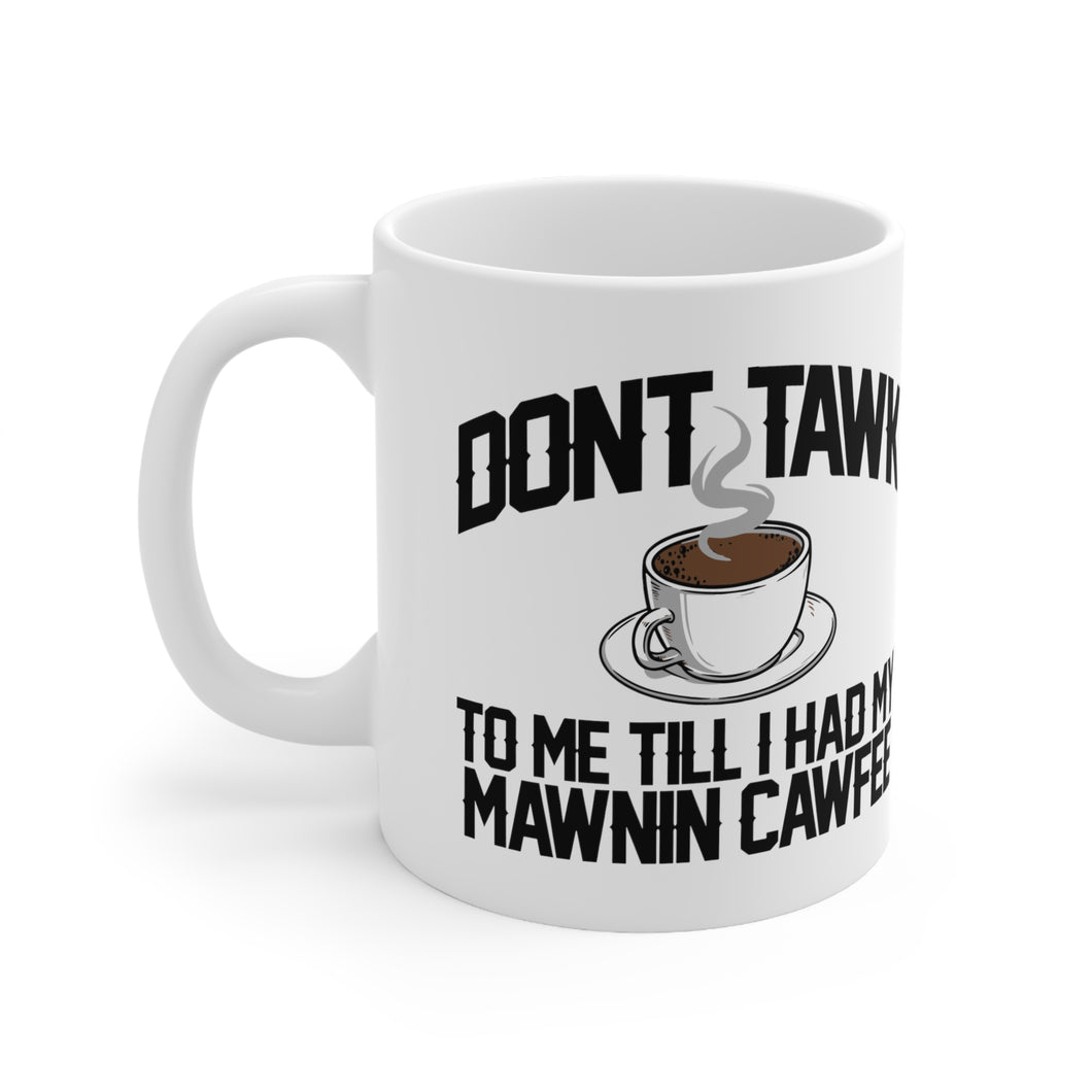 Don't Tawk To Me! Mug