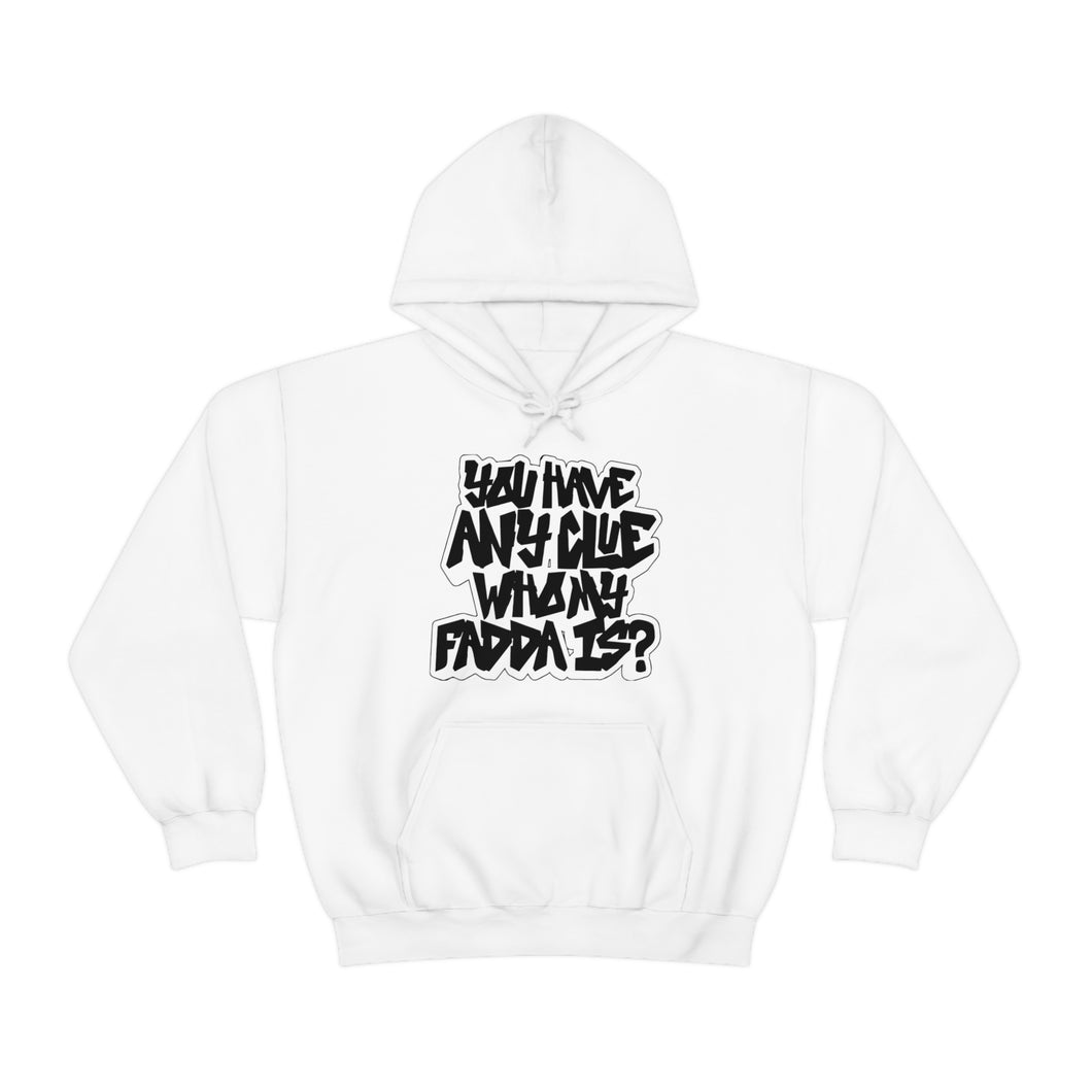 You Have Any Clue Who My Fadda Is? Unisex Heavy Blend™ Hoodie Sweater