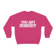 Load image into Gallery viewer, You Ain&#39;t Nobody! Box Font Unisex Heavy Blend™ Crewneck Sweatshirt
