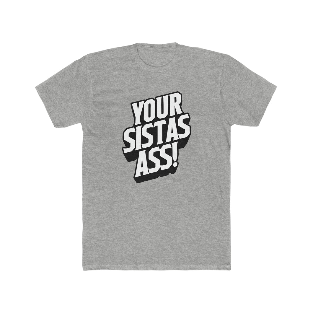 Your Sista's Ass! 3D Text Cotton Crew Tee