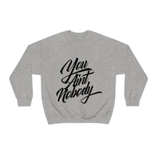 Load image into Gallery viewer, You Ain&#39;t Nobody! Script Font Unisex Heavy Blend™ Hoodie Sweater
