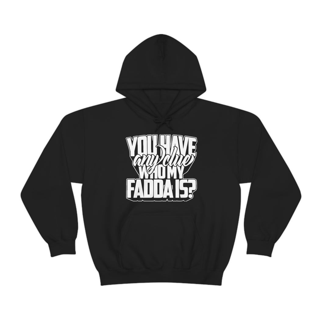You Have Any Clue Who My Fadda Is? Unisex Heavy Blend™ Hooded Sweatshirt