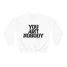 Load image into Gallery viewer, You Ain&#39;t Nobody! Block Font Unisex Heavy Blend™ Hoodie Sweater
