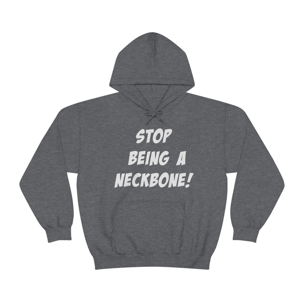 Stop Being A Neckbone! Hoodie Sweater