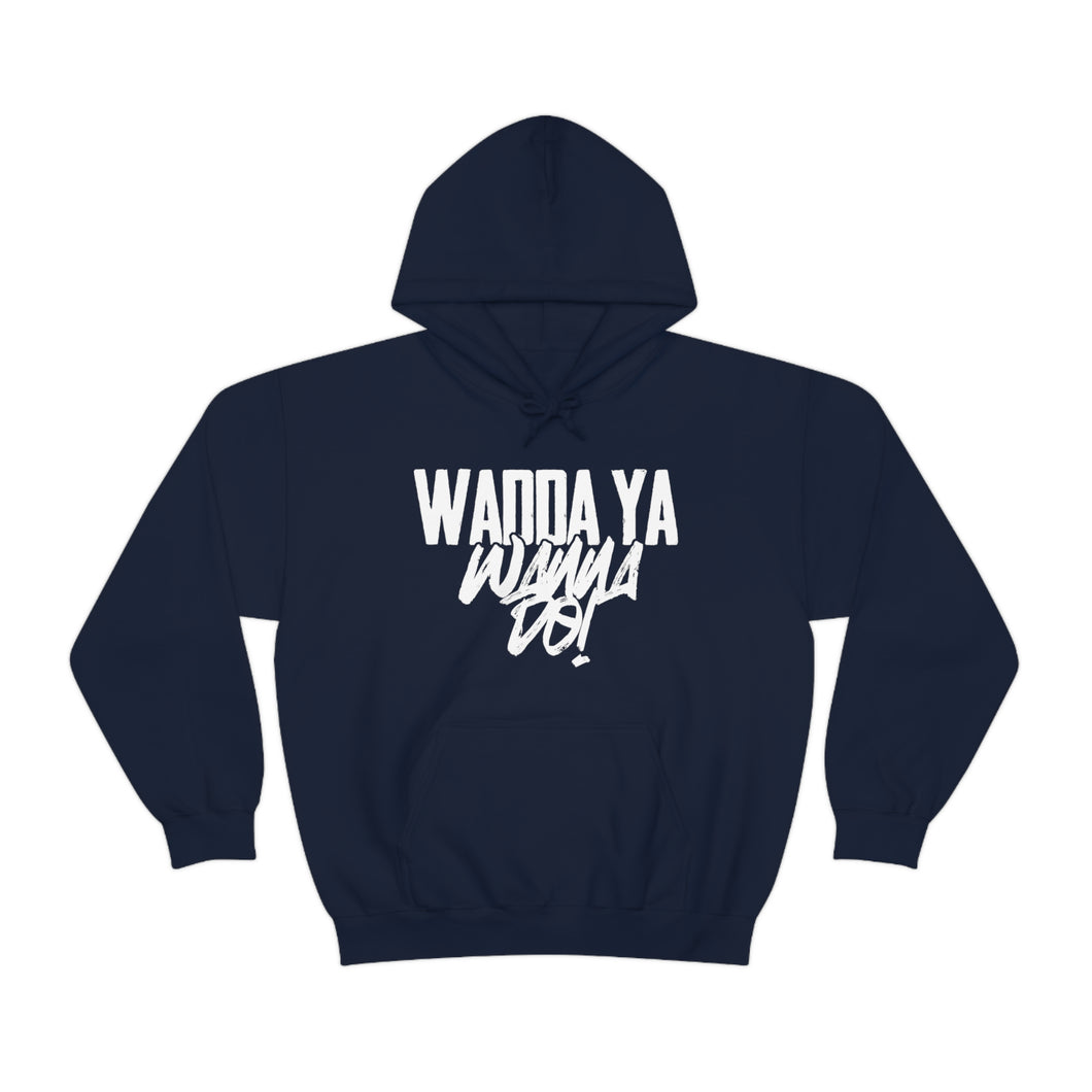 Wadda Ya Wanna Do! Unisex Heavy Blend™ Hoodie Sweater