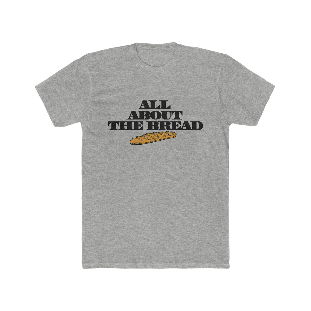 All About The Bread! Block Font Cotton Crew Tee