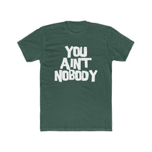 Load image into Gallery viewer, You Ain&#39;t Nobody! Bubble Font Cotton Crew Tee
