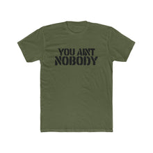Load image into Gallery viewer, You Ain&#39;t Nobody! Box Font Cotton Crew Tee
