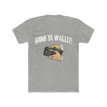 Load image into Gallery viewer, Bring Ya Wallet! Cotton Crew Tee
