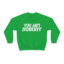 Load image into Gallery viewer, You Ain&#39;t Nobody! Box Font Unisex Heavy Blend™ Crewneck Sweatshirt

