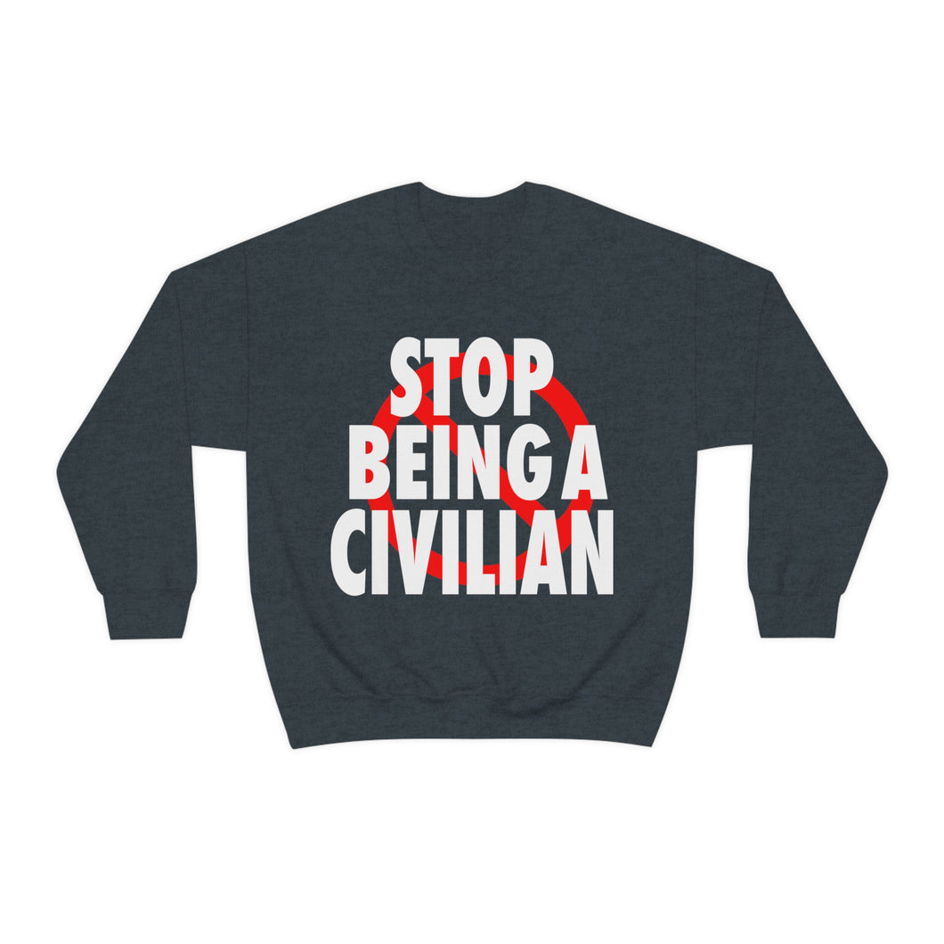 Stop Being A Civilian! Unisex Heavy Blend™ Crewneck Sweatshirt