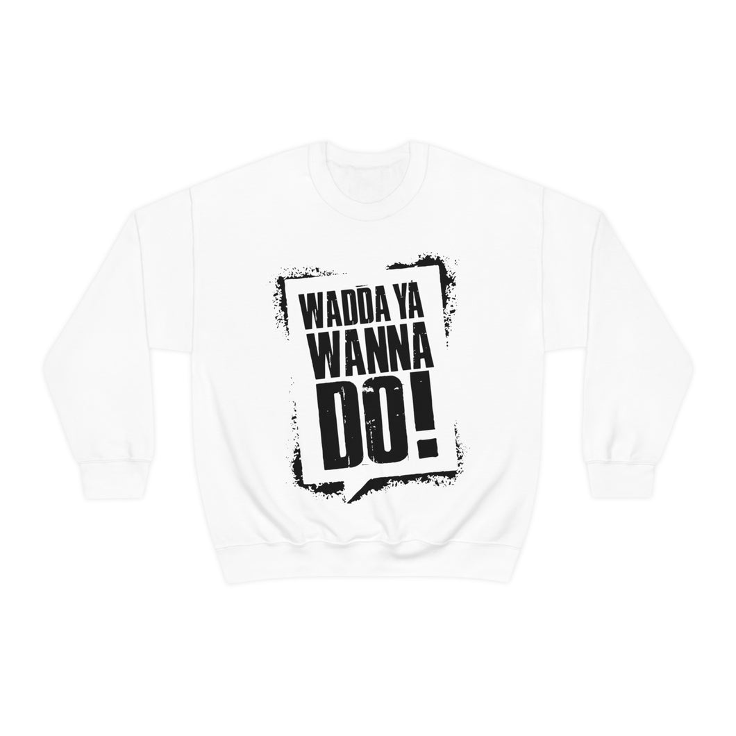 Wadda Ya Wanna Do! Unisex Heavy Blend™ Crewneck Sweatshirt