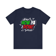 Load image into Gallery viewer, How Ya Doin! Italian Pow Font Cotton Crew Tee
