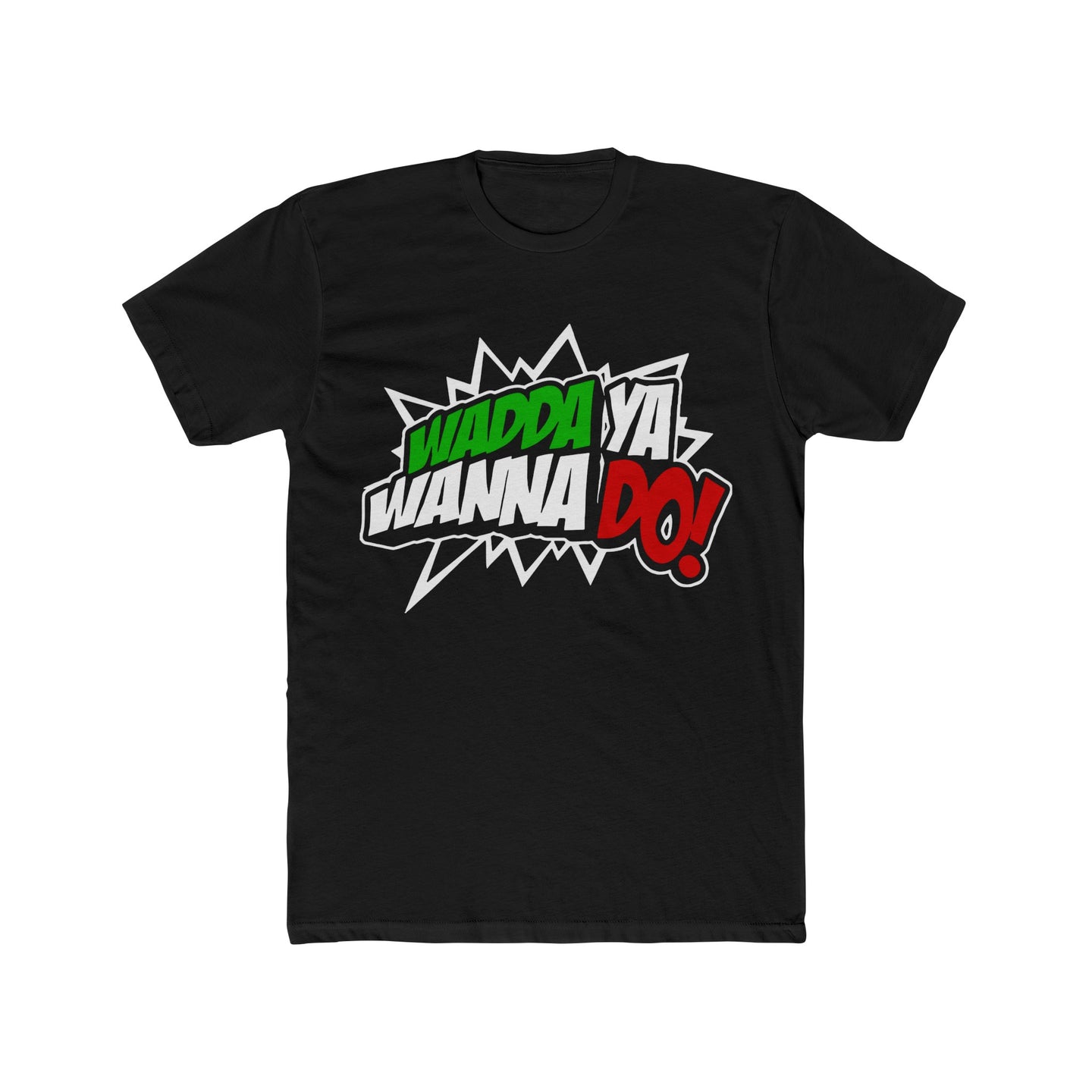 Wadda Ya Wanna Do! Italian Colors Font Cotton Crew Tee