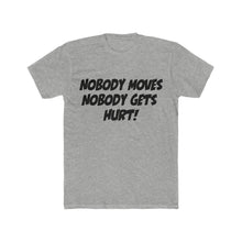 Load image into Gallery viewer, Nobody Moves, Nobody Gets Hurt! Simple Font White Cotton Crew Tee
