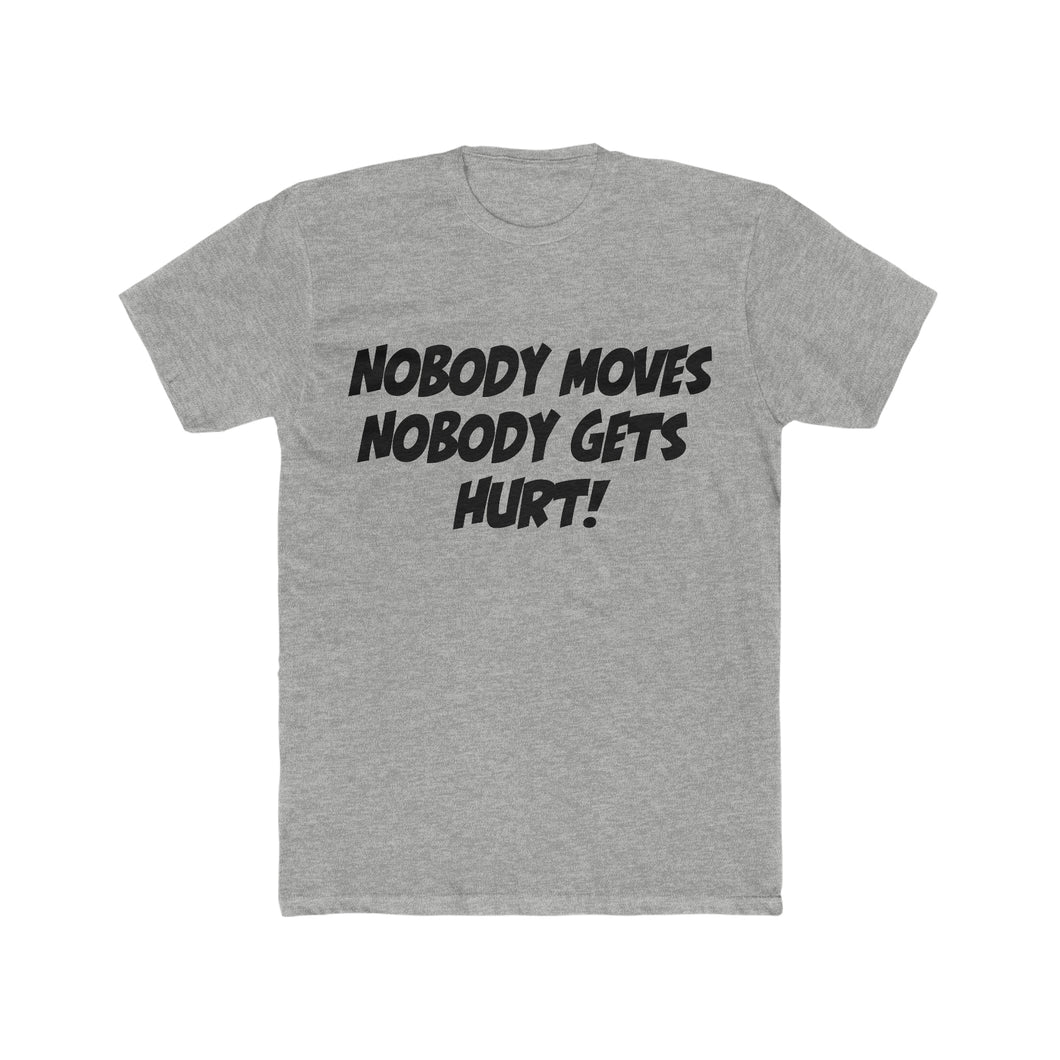 Nobody Moves, Nobody Gets Hurt! Simple Font White Cotton Crew Tee