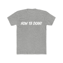 Load image into Gallery viewer, How Ya Doin! Simple Line Font Cotton Crew Tee
