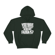 Load image into Gallery viewer, You Have Any Clue Who My Fadda Is? Unisex Heavy Blend™ Hooded Sweatshirt
