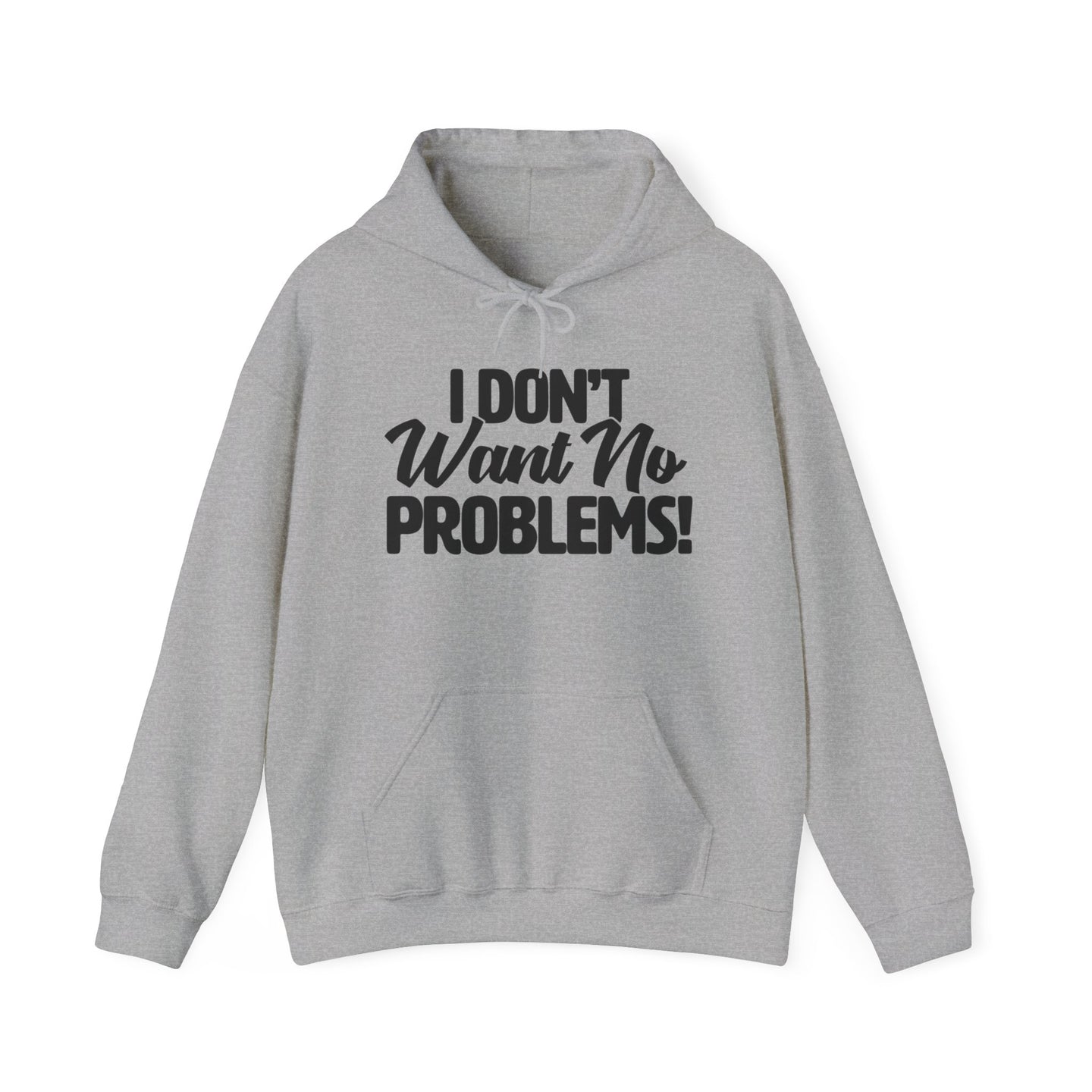 I Don't Want No Problems! Unisex Heavy Blend™ Hooded Sweatshirt