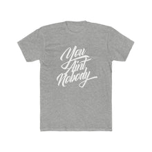 Load image into Gallery viewer, You Ain&#39;t Nobody! Script Font Black Cotton Crew Tee
