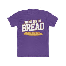 Load image into Gallery viewer, Show Me Da Bread! Block Font Cotton Crew Tee
