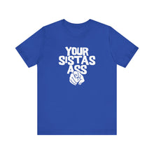 Load image into Gallery viewer, Your Sista&#39;s Ass! Finger Font Cotton Crew Tee
