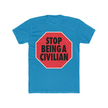 Load image into Gallery viewer, Stop Being A Civilian! Graphic Cotton Crew Tee
