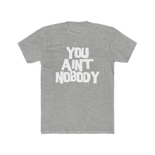 Load image into Gallery viewer, You Ain&#39;t Nobody! Bubble Font Cotton Crew Tee
