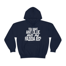 Load image into Gallery viewer, You Have Any Clue Who My Fadda Is? Unisex Heavy Blend™ Hoodie Sweater
