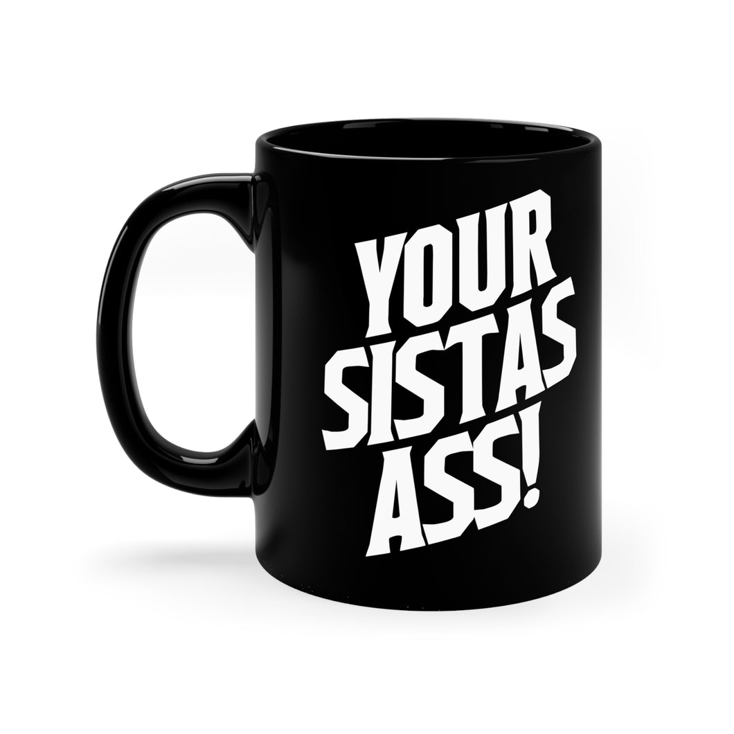 Your Sista's Ass! Mug