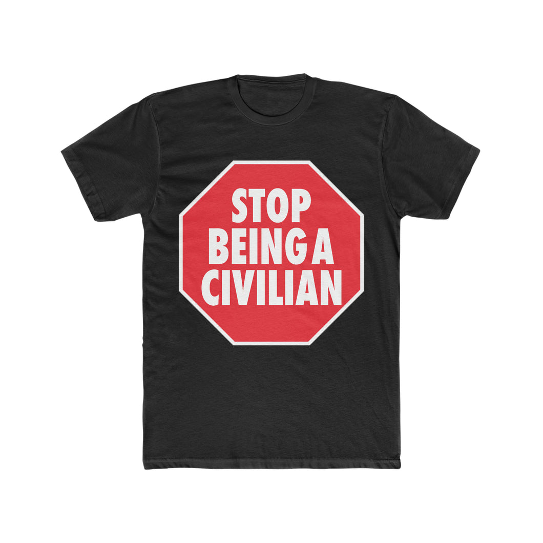 Stop Being A Civilian! Graphic Cotton Crew Tee