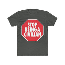 Load image into Gallery viewer, Stop Being A Civilian! Graphic Cotton Crew Tee
